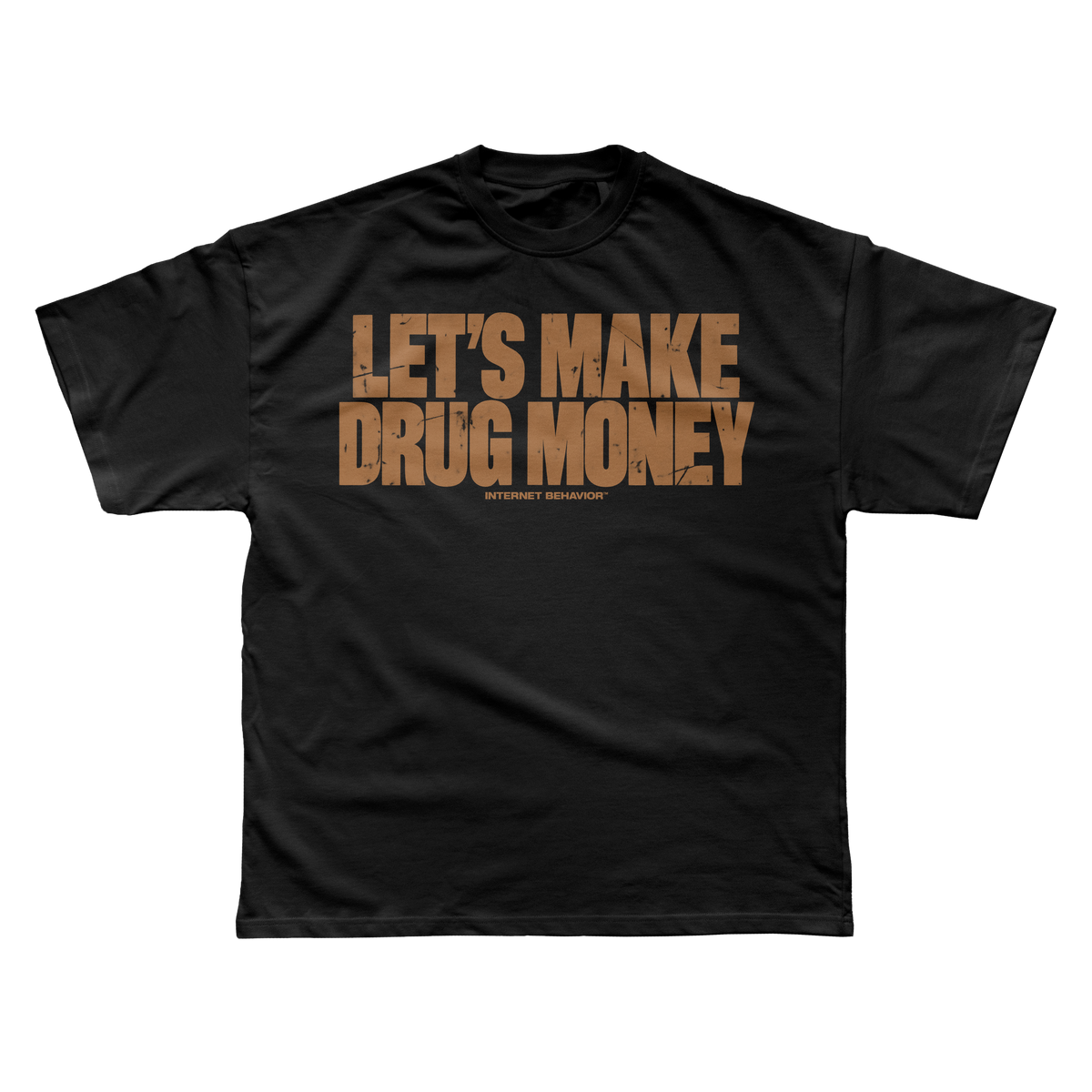LET’S MAKE DRUG MONEY T-SHIRT