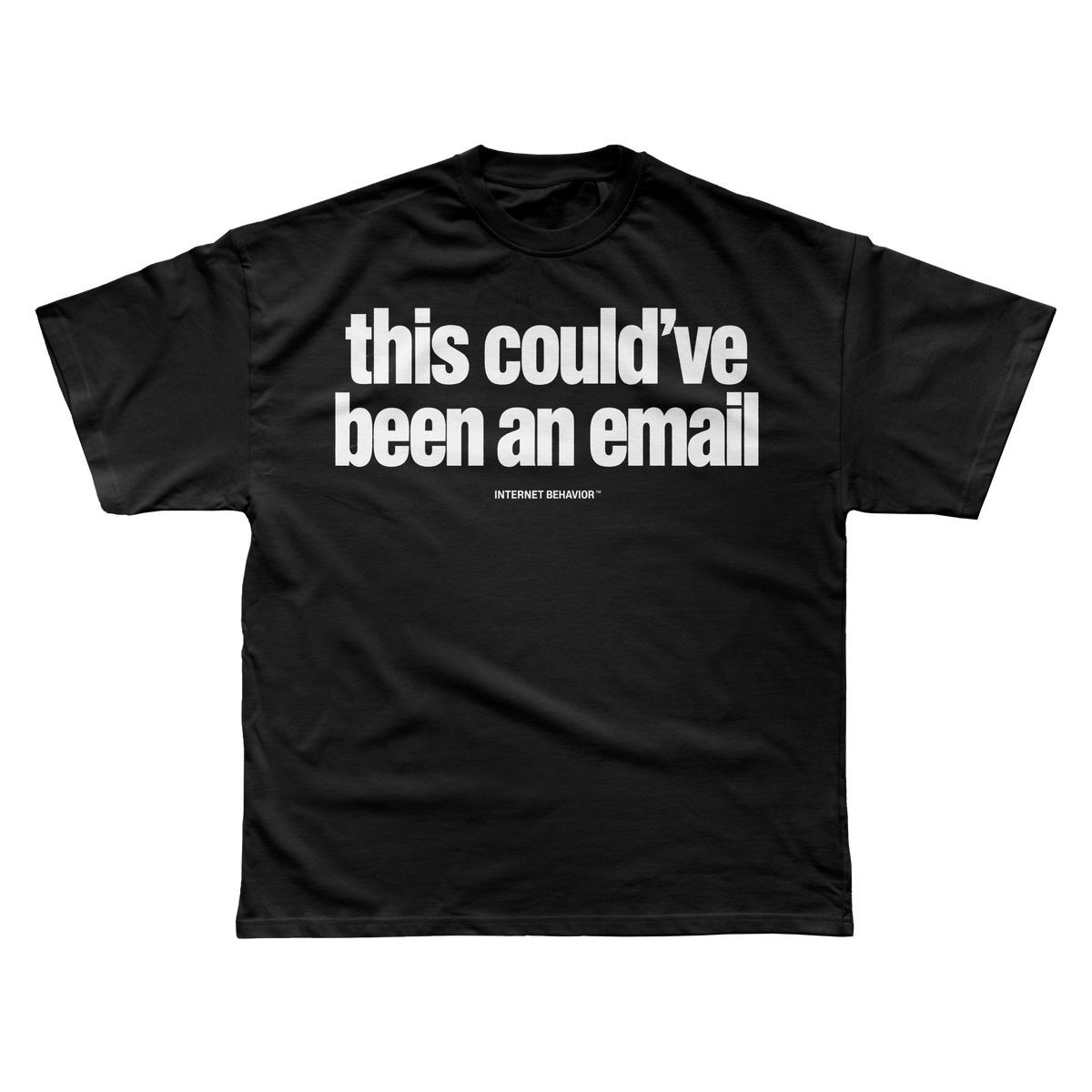 THIS COULD’VE BEEN AN EMAIL T-SHIRT