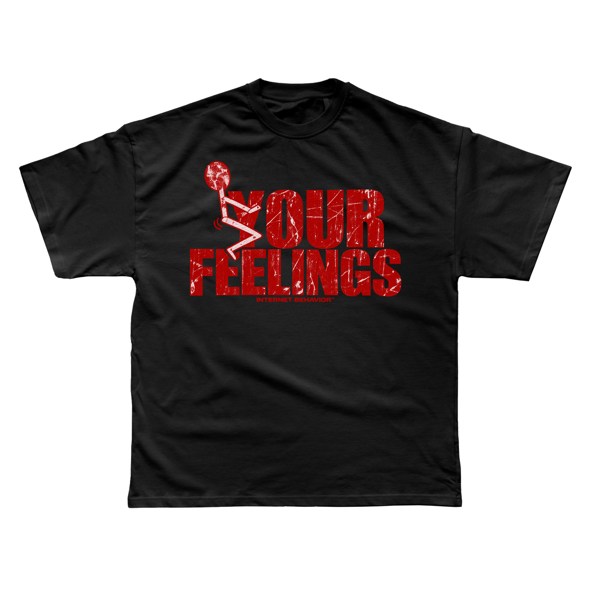 F*CK YOUR FEELINGS T-SHIRT