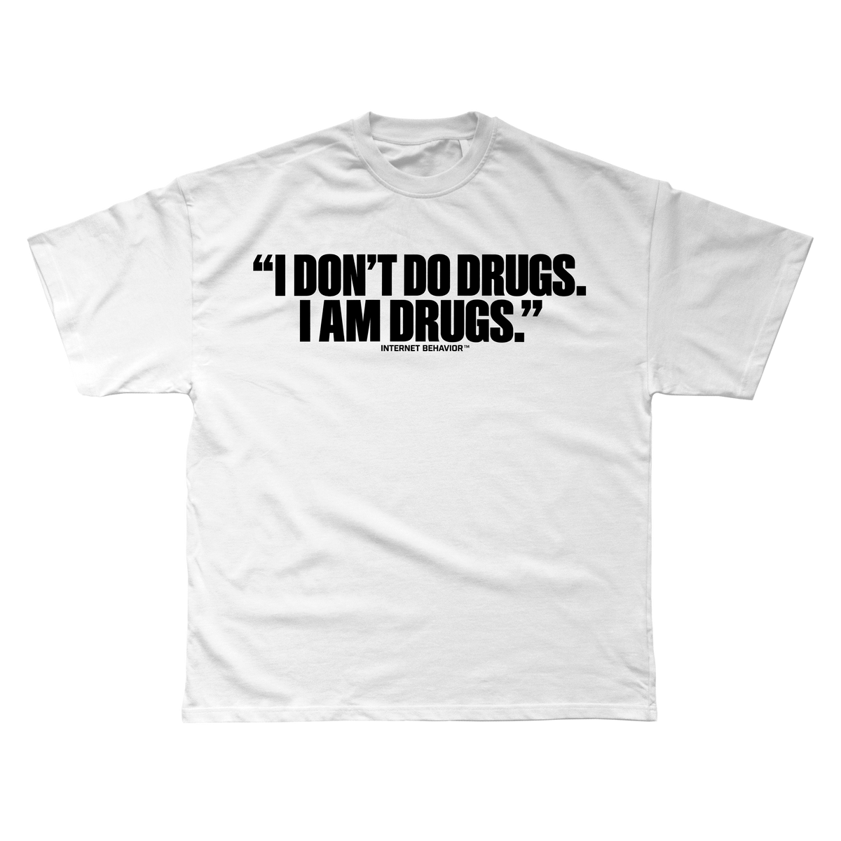 I DON’T DO DRUGS. I AM DRUGS T-SHIRT