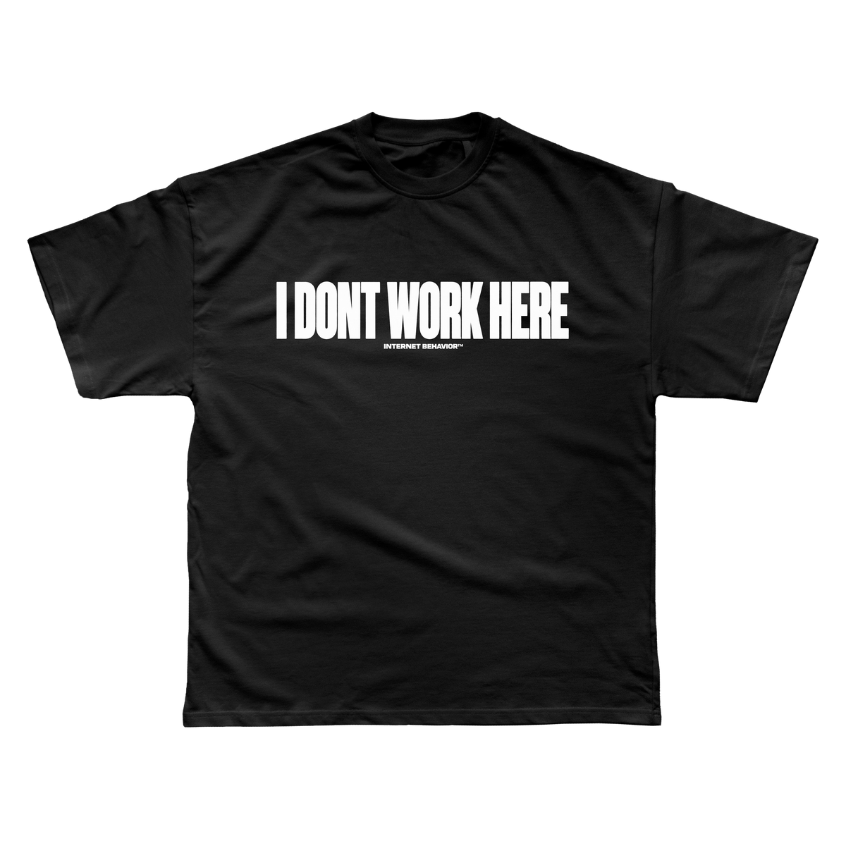 I DON'T WORK HERE T-SHIRT