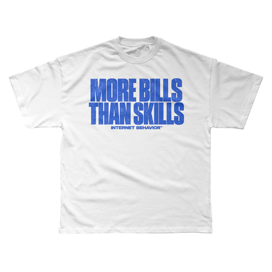 MORE BILLS THAN SKILLS T-SHIRT
