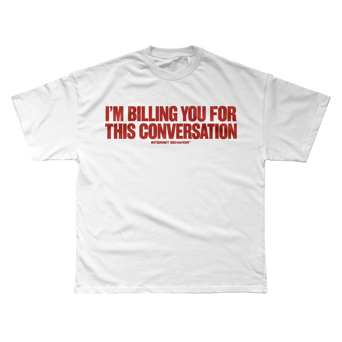 I’M BILLING YOU FOR THIS CONVERSATION T-shirt