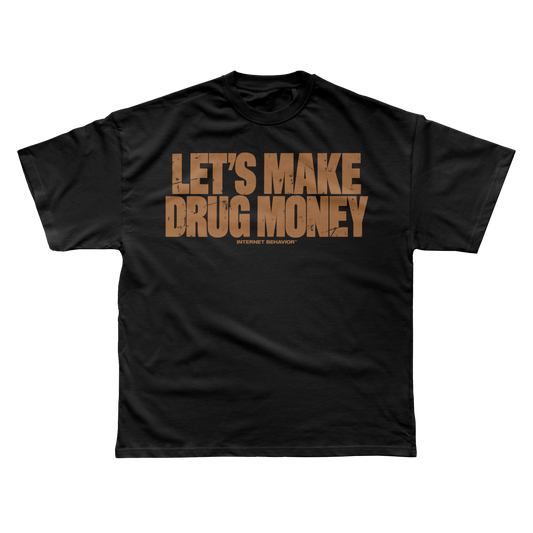 LET’S MAKE DRUG MONEY T-SHIRT