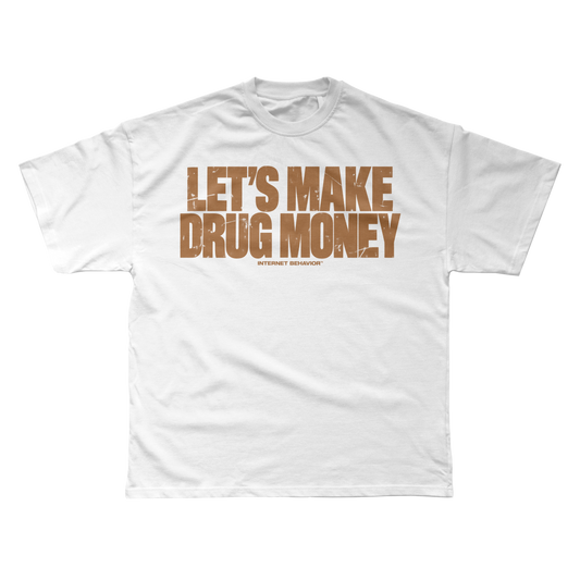 LET’S MAKE DRUG MONEY T-SHIRT
