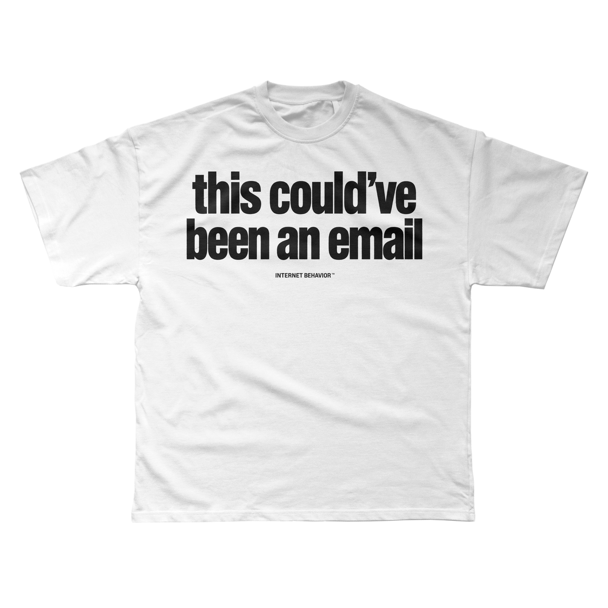 THIS COULD’VE BEEN AN EMAIL T-SHIRT