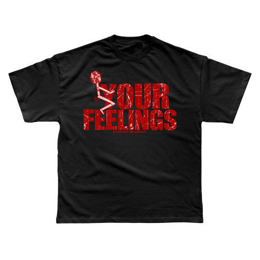 F*CK YOUR FEELINGS T-SHIRT