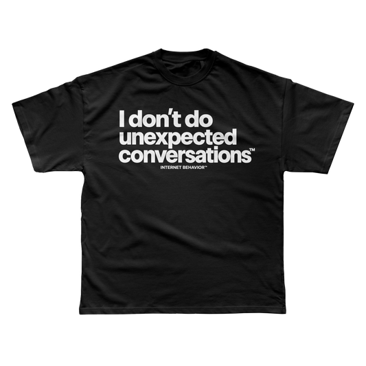I DON’T DO UNEXPECTED CONVERSATIONS T-SHIRT