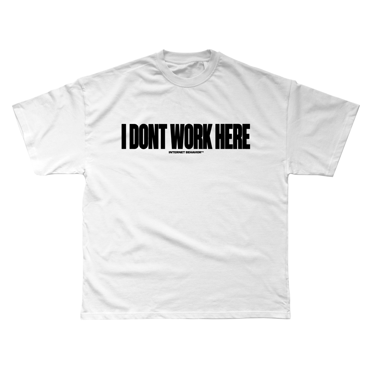 I DON'T WORK HERE T-SHIRT
