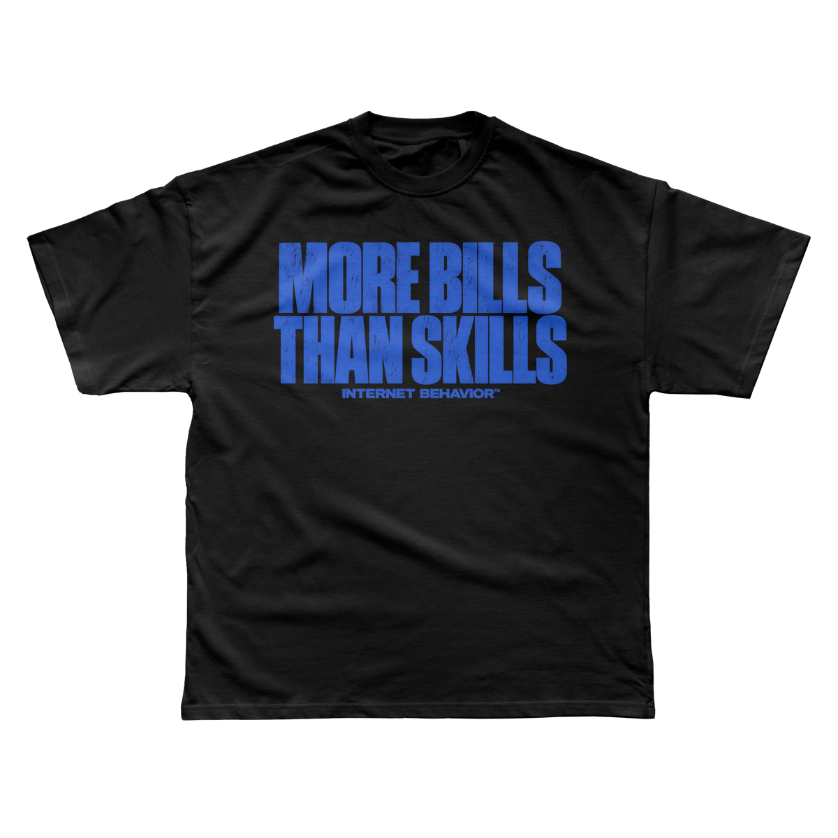 MORE BILLS THAN SKILLS T-SHIRT