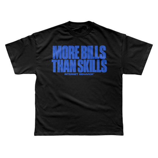 MORE BILLS THAN SKILLS T-SHIRT