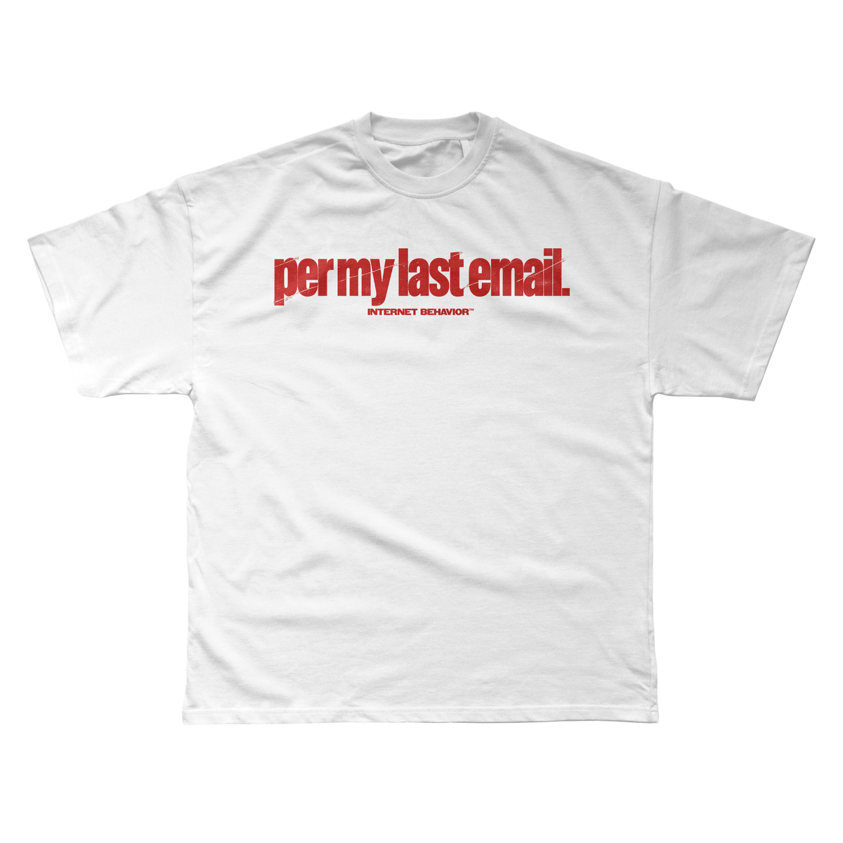 PER MY LAST EMAIL T-SHIRT