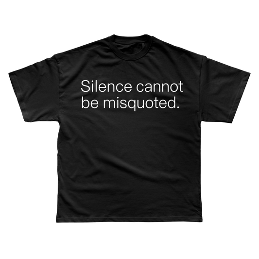 SILENCE CANNOT BE MISQUOTED T-SHIRT