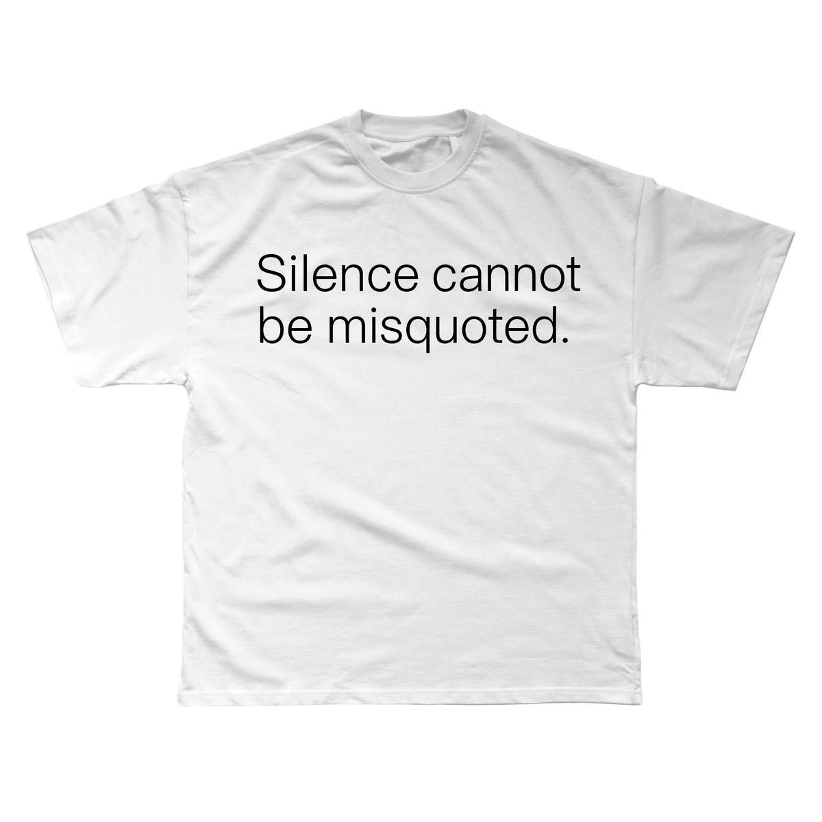 SILENCE CANNOT BE MISQUOTED T-SHIRT