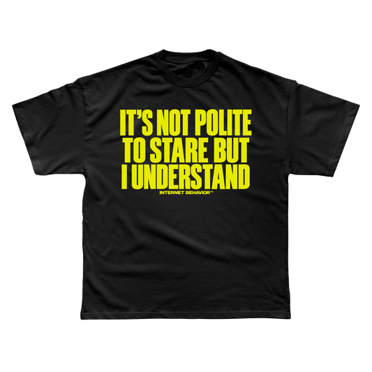 IT’S NOT POLITE TO STARE T-SHIRT