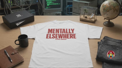 MENTALLY ELSEWHERE T-SHIRT