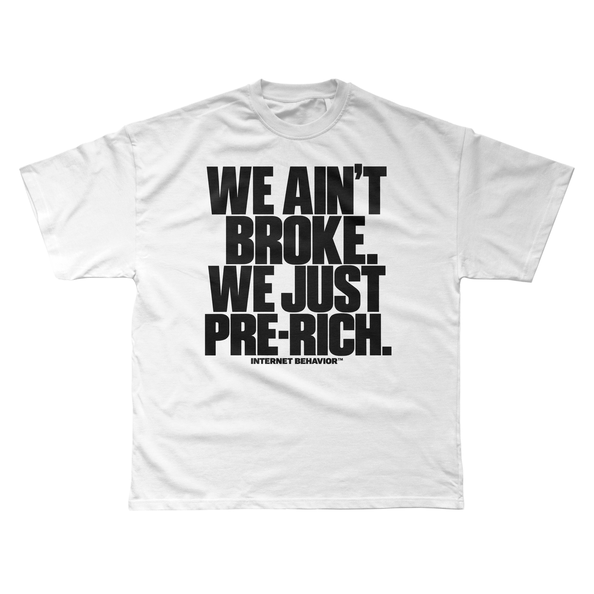 WE AIN’T BROKE. WE JUST PRE-RICH T-SHIRT