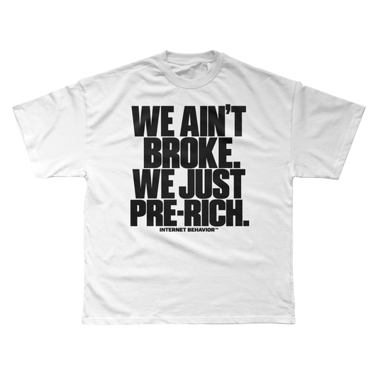 WE AIN’T BROKE. WE JUST PRE-RICH T-SHIRT