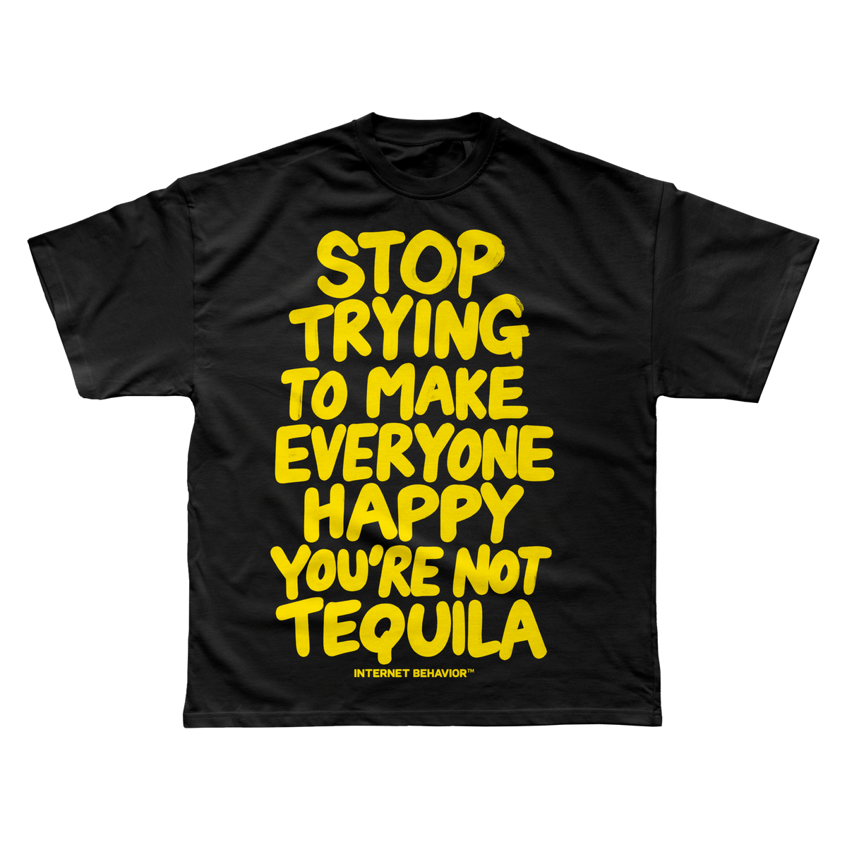 STOP TRYING TO MAKE EVERYONE HAPPY T-SHIRT